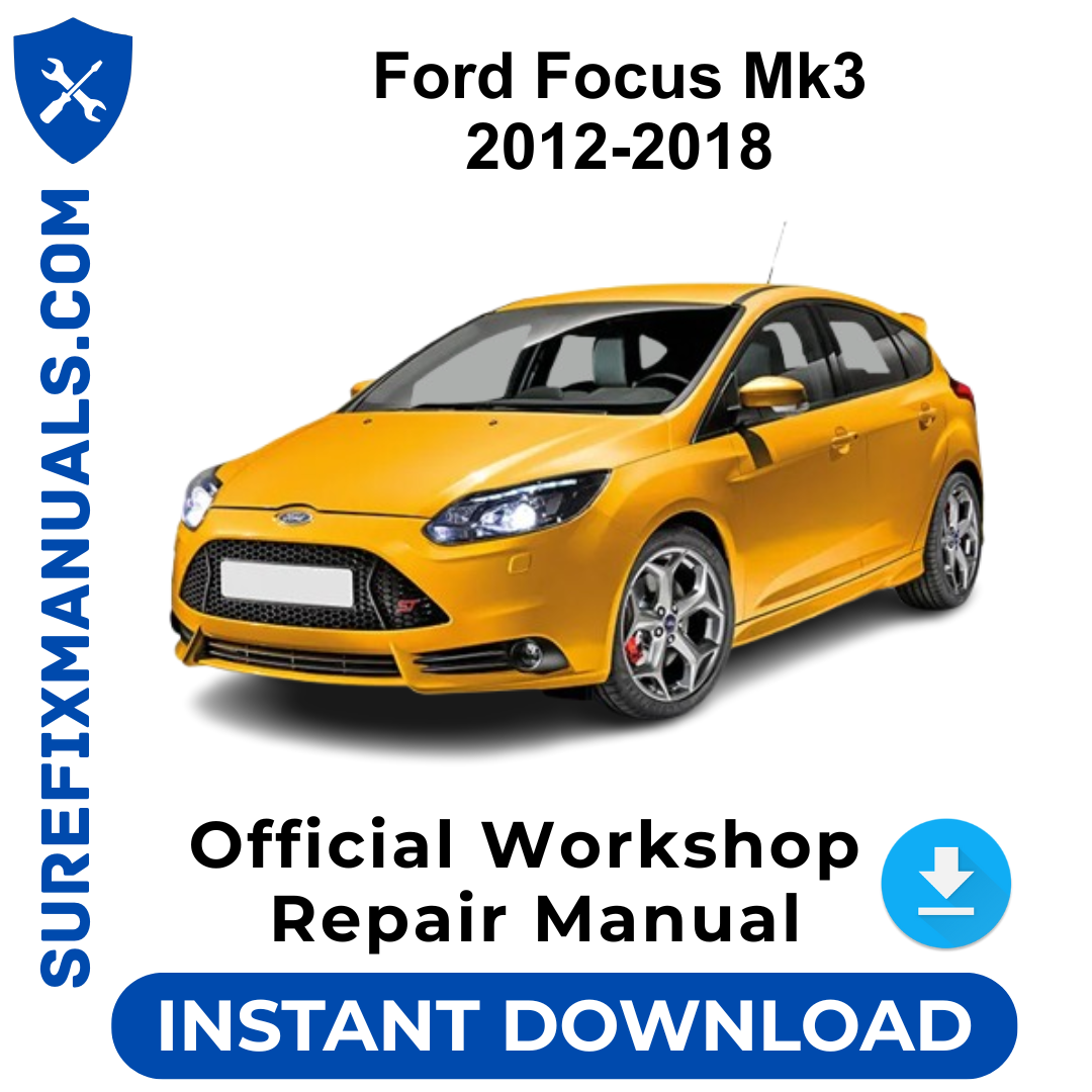 Ford Focus Mk3 2012-2018 Official Workshop Repair Manual