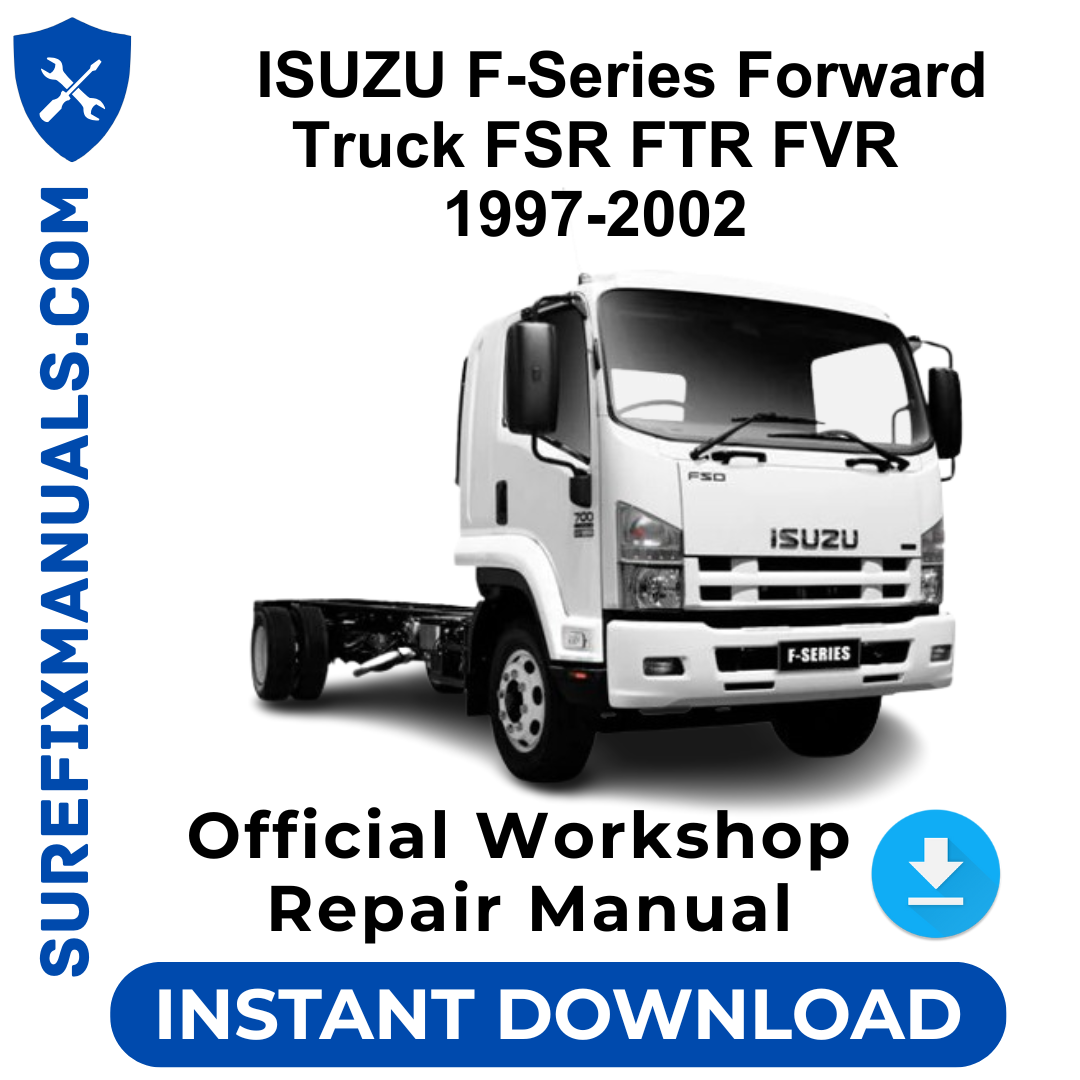 ISUZU F-Series Forward Truck FSR FTR FVR 1997-2002 Official Workshop Repair Manual