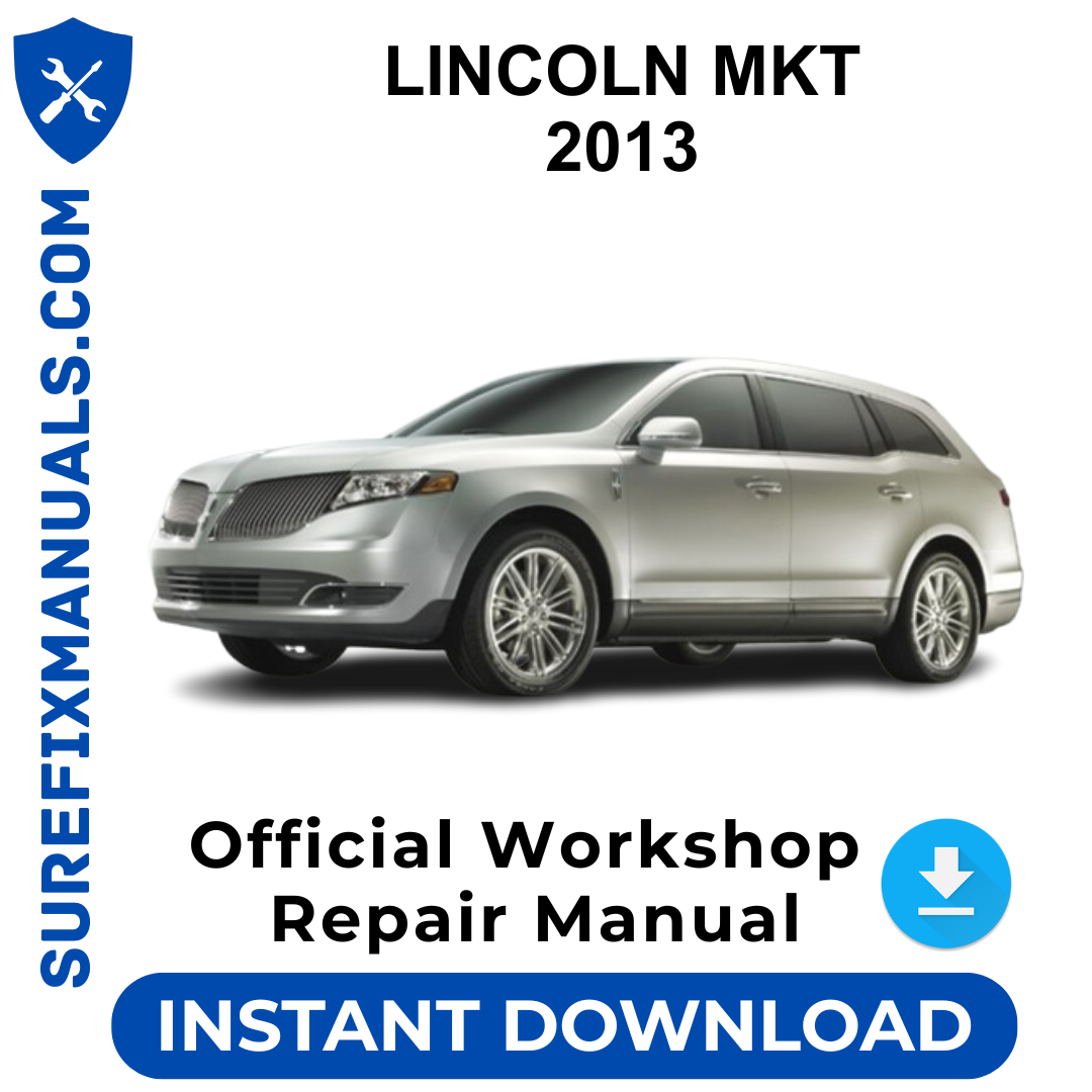 LINCOLN MKT 2013 Official Workshop Repair Manual
