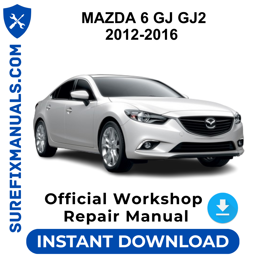 MAZDA 6 GJ GJ2 2012-2016 Official Workshop Repair Manual