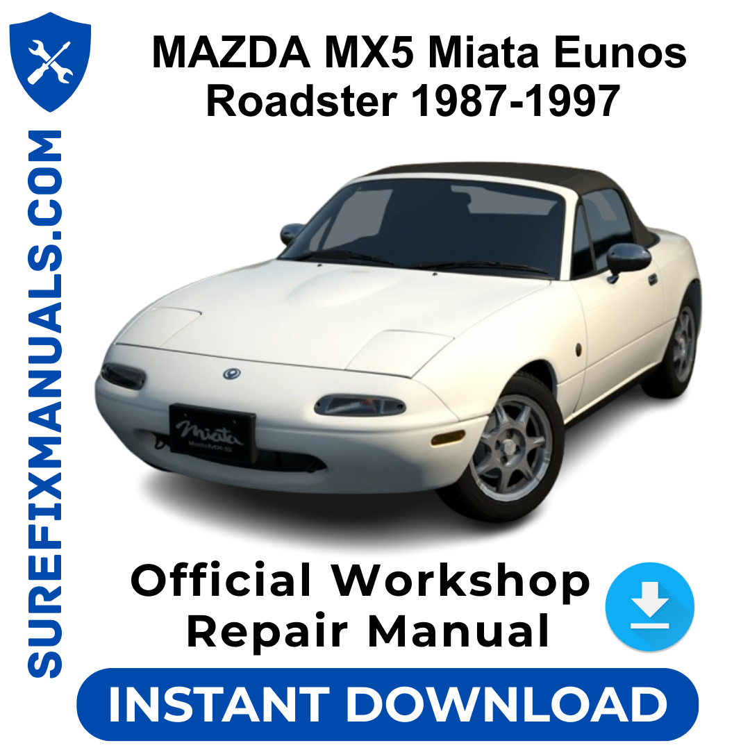 MAZDA MX5 Miata Eunos Roadster 1987-1997 Official Workshop Repair Manual