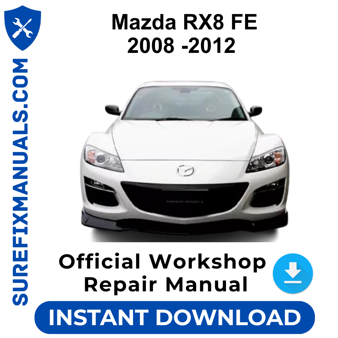 Mazda RX8 FE 2008 -2012 Official Workshop Repair Manual
