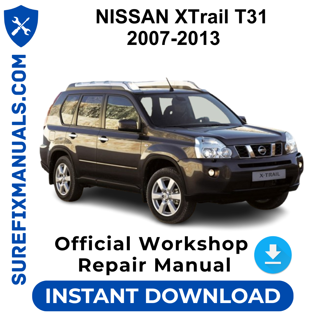 NISSAN XTrail T31 2007-2013 Official Workshop Repair Manual