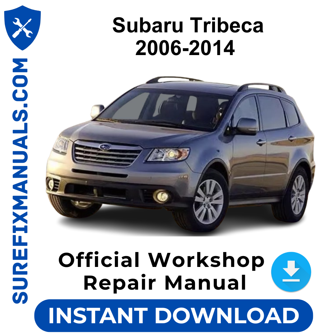 Subaru Tribeca 2006-2014 Official Workshop Repair Manual
