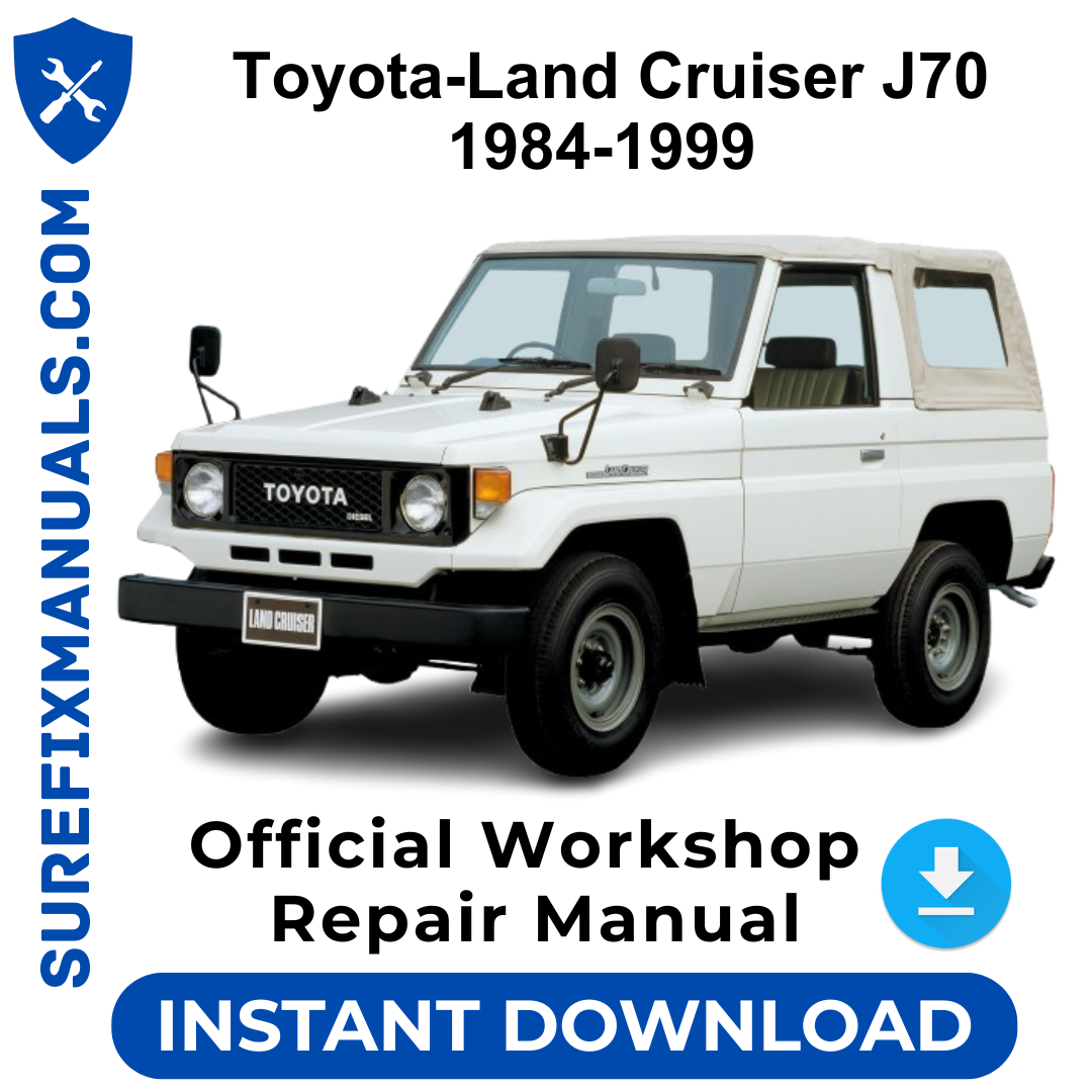 Toyota Land Cruiser J70 1984-1999 Official Workshop Repair Manual