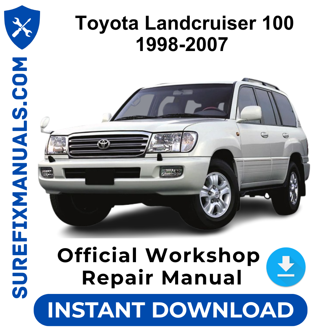 Toyota Landcruiser 100 1998-2007 Official Workshop Repair Manual